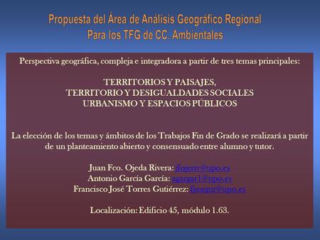 Perspectiva geográfica, compleja e integradora a partir de tres temas principales: TERRITORIOS Y PAISAJES, TERRITORIO Y DESIGUALDADES SOCIALES URBANISMO.