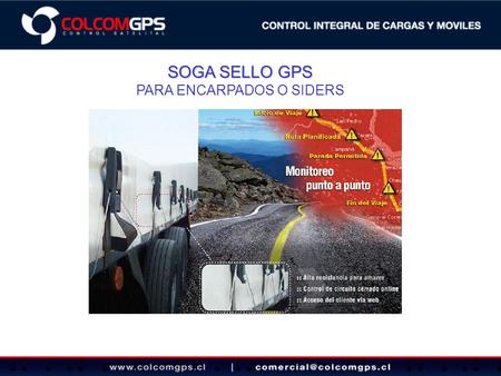 SOGA SELLO GPS PARA ENCARPADOS O SIDERS. POR QUE ELEGIR A COLCOM GPS Por que tiene el centro de operaciones 7X24hs especializado con herramientas de sistemas.