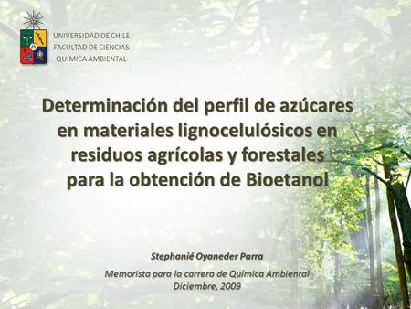 UNIVERSIDAD DE CHILE FACULTAD DE CIENCIAS QUÍMICA AMBIENTAL Determinación del perfil de azúcares en materiales lignocelulósicos en residuos agrícolas y.