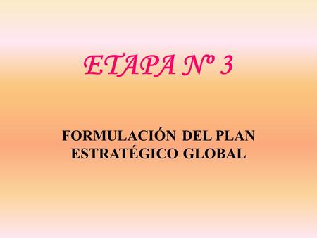 ETAPA Nº 3 FORMULACIÓN DEL PLAN ESTRATÉGICO GLOBAL.