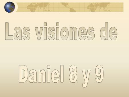 Las visiones de Daniel 8 y 9.