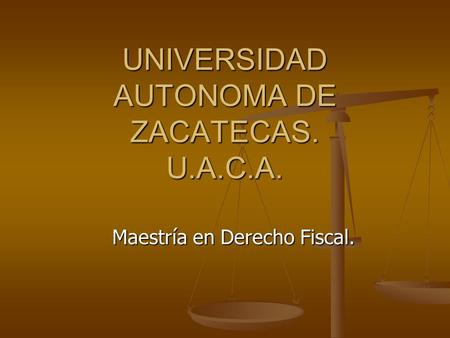 UNIVERSIDAD AUTONOMA DE ZACATECAS. U.A.C.A.