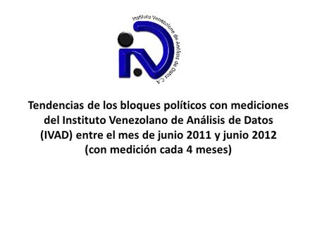 Tendencias de los bloques políticos con mediciones del Instituto Venezolano de Análisis de Datos (IVAD) entre el mes de junio 2011 y junio 2012 (con medición.