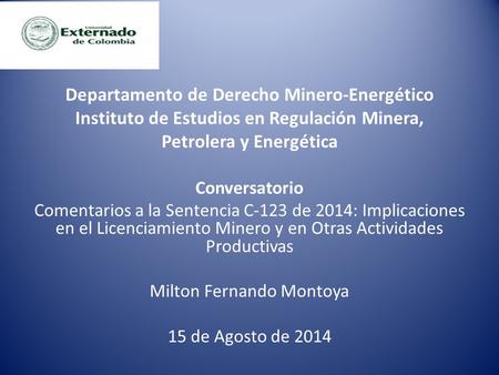 Departamento de Derecho Minero-Energético Instituto de Estudios en Regulación Minera, Petrolera y Energética Conversatorio Comentarios a la Sentencia.