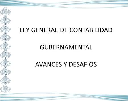 LEY GENERAL DE CONTABILIDAD GUBERNAMENTAL AVANCES Y DESAFIOS