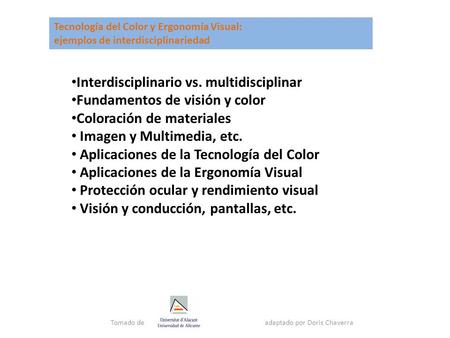 Interdisciplinario vs. multidisciplinar Fundamentos de visión y color Coloración de materiales Imagen y Multimedia, etc. Aplicaciones de la Tecnología.