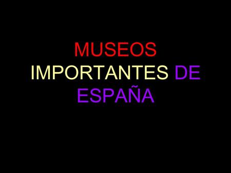 MUSEOS IMPORTANTES DE ESPAÑA