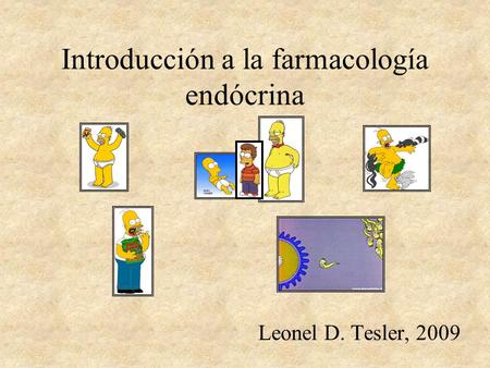 Introducción a la farmacología endócrina Leonel D. Tesler, 2009.