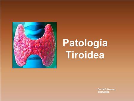 Patología Tiroidea Dra. M.C.Dassen 19/01/2009.