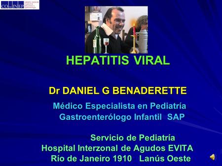 HEPATITIS VIRAL Dr DANIEL G BENADERETTE Médico Especialista en Pediatría Gastroenterólogo Infantil SAP.