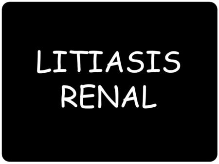 LITIASIS RENAL.