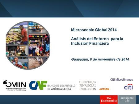Microscopio Global 2014 Análisis del Entorno para la Inclusión Financiera Guayaquil, 6 de noviembre de 2014.