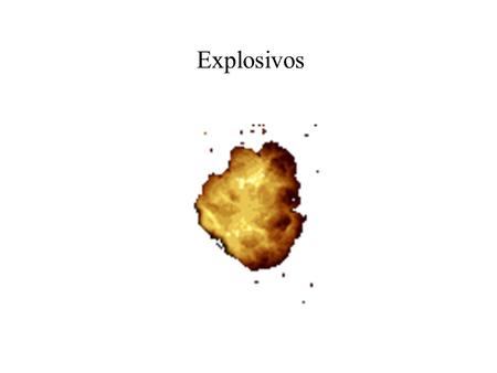 Explosivos.
