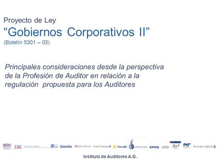  Instituto de Auditores A.G. Proyecto de Ley “Gobiernos Corporativos II” (Boletín 5301 – 05) Principales consideraciones desde la perspectiva de la.