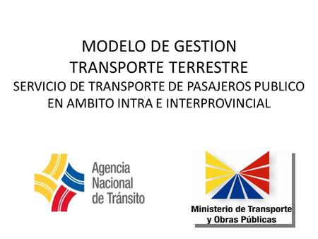 MODELO DE GESTION TRANSPORTE TERRESTRE SERVICIO DE TRANSPORTE DE PASAJEROS PUBLICO EN AMBITO INTRA E INTERPROVINCIAL.