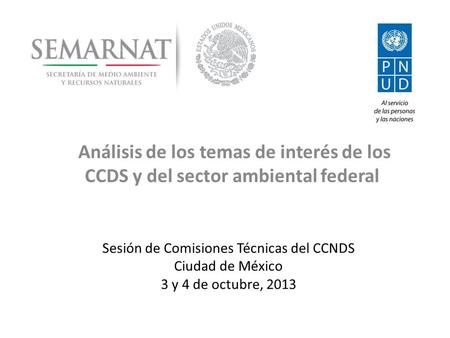 Análisis de los temas de interés de los CCDS y del sector ambiental federal Sesión de Comisiones Técnicas del CCNDS Ciudad de México 3 y 4 de octubre,