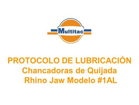 PROTOCOLO DE LUBRICACIÓN Chancadoras de Quijada Rhino Jaw Modelo #1AL