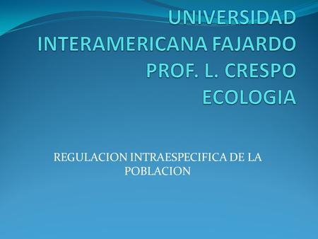 UNIVERSIDAD INTERAMERICANA FAJARDO PROF. L. CRESPO ECOLOGIA