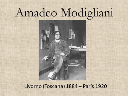 Amadeo Modigliani Livorno (Toscana) 1884 – París 1920.