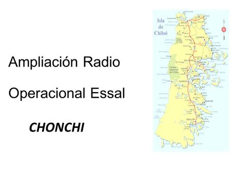 Ampliación Radio Operacional Essal CHONCHI. Antecedentes Generales Chonchi es una comuna que tiene una población aproximada de unos 15.000 habitantes,