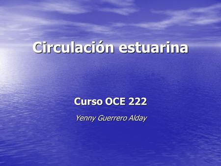 Circulación estuarina Curso OCE 222 Yenny Guerrero Alday.