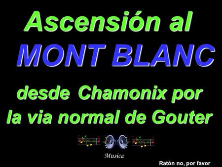 Ascensión al MONT BLANC desde Chamonix por la via normal de Gouter Musica Ratón no, por favor.
