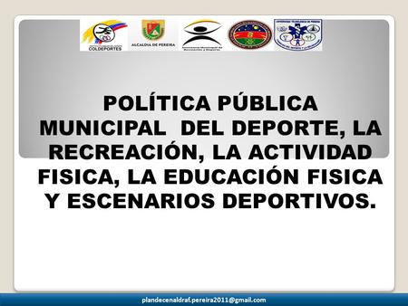 POLÍTICA PÚBLICA MUNICIPAL DEL DEPORTE, LA RECREACIÓN, LA ACTIVIDAD FISICA, LA EDUCACIÓN FISICA Y ESCENARIOS DEPORTIVOS.