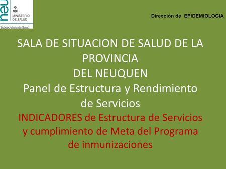 SALA DE SITUACION DE SALUD DE LA PROVINCIA DEL NEUQUEN Panel de Estructura y Rendimiento de Servicios INDICADORES de Estructura de Servicios y cumplimiento.