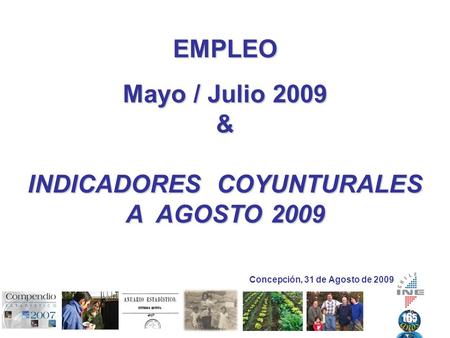 EMPLEO Mayo / Julio 2009 & INDICADORES COYUNTURALES A AGOSTO 2009 Concepción, 31 de Agosto de 2009.