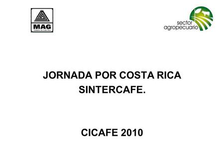 JORNADA POR COSTA RICA SINTERCAFE. CICAFE 2010. ULTIMAS DECADAS 1990- 2010. Rompimiento de cuotas internacionales. Café por volumen vrs CAFÉ POR CALIDAD.