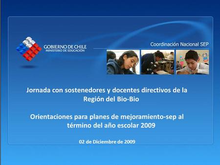 Jornada con sostenedores y docentes directivos de la Región del Bio-Bio Orientaciones para planes de mejoramiento-sep al término del año escolar 2009 02.