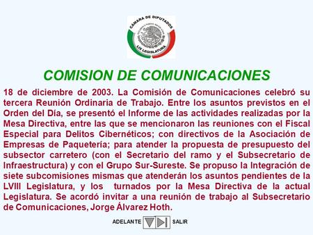 18 de diciembre de 2003. La Comisión de Comunicaciones celebró su tercera Reunión Ordinaria de Trabajo. Entre los asuntos previstos en el Orden del Día,