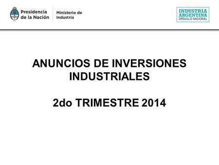 ANUNCIOS DE INVERSIONES INDUSTRIALES 2do TRIMESTRE 2014.