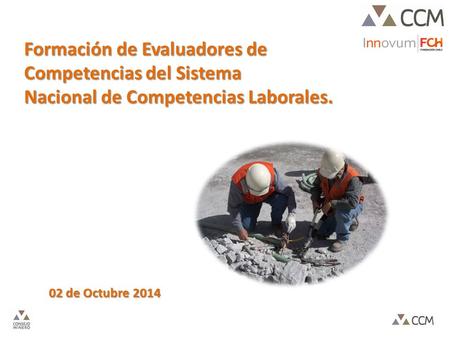 02 de Octubre 2014 Formación de Evaluadores de Competencias del Sistema Nacional de Competencias Laborales.