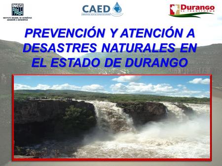 PREVENCIÓN Y ATENCIÓN A DESASTRES NATURALES EN EL ESTADO DE DURANGO