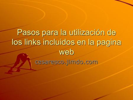 Pasos para la utilización de los links incluidos en la pagina web cesaresco.jimdo.com.