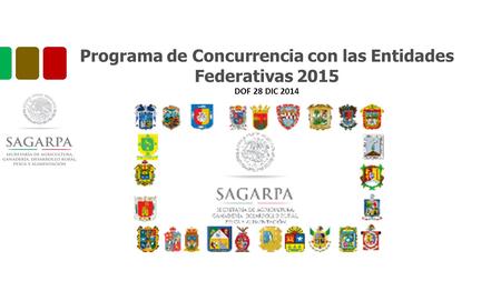Programa de Concurrencia con las Entidades Federativas 2015 DOF 28 DIC 2014.