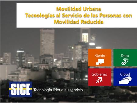 Tecnología líder a su servicio Movilidad Urbana Tecnologías al Servicio de las Personas con Movilidad Reducida Movilidad Urbana Tecnologías al Servicio.