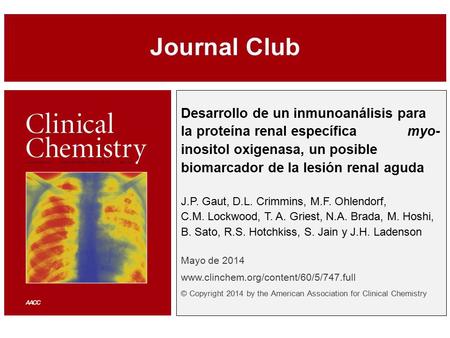 Desarrollo de un inmunoanálisis para la proteína renal específica myo- inositol oxigenasa, un posible biomarcador de la lesión renal aguda J.P. Gaut, D.L.