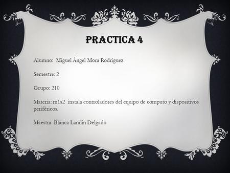 Practica 4 Alumno: Miguel Ángel Mora Rodríguez Semestre: 2 Grupo: 210