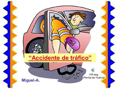 “Accidente de tráfico” Miguel-A. 145 seg. (Perlita de Huelva)