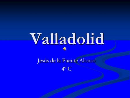 Valladolid Valladolid Jesús de la Puente Alonso 4º C.