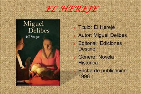EL HEREJE Titulo: El Hereje Autor: Miguel Delibes