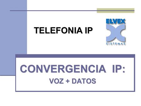 CONVERGENCIA IP: VOZ + DATOS