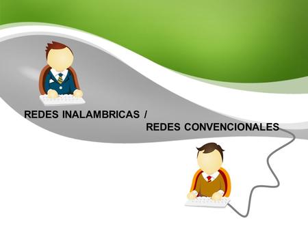 REDES INALAMBRICAS / REDES CONVENCIONALES 1.