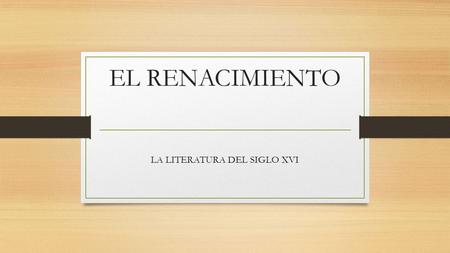LA LITERATURA DEL SIGLO XVI
