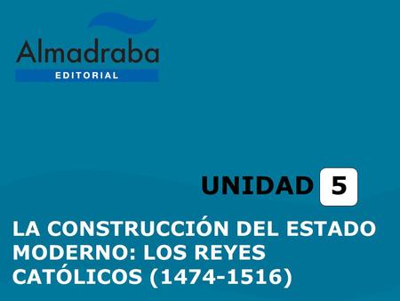 UNIDAD 5 LA CONSTRUCCIÓN DEL ESTADO MODERNO: LOS REYES CATÓLICOS (1474-1516)