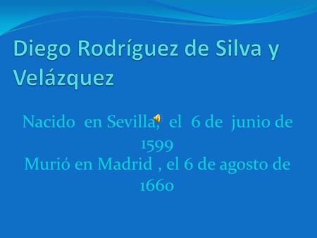 Nacido en Sevilla, el 6 de junio de 1599 Murió en Madrid, el 6 de agosto de 1660.