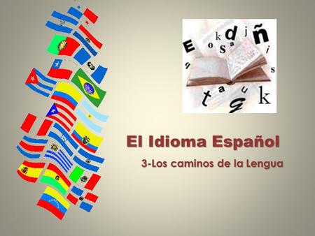 El Idioma Español 3-Los caminos de la Lengua 3-Los caminos de la Lengua.