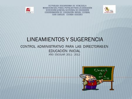 LINEAMIENTOS Y SUGERENCIA CONTROL ADMINISTRATIVO PARA LAS DIRECTORAS EN EDUCACIÓN INICIAL AÑO ESCOLAR 2011- 2012.
